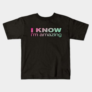 I Know.  I'm Amazing Kids T-Shirt